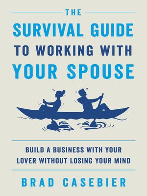 cover image of The Survival Guide to Working with Your Spouse: Build a Business with Your Lover without Losing Your Mind